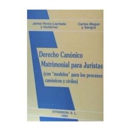Editorial Dykinson, S.L. Derecho Canónico Matrimonial Para Juristas Con Modelos Para Los Procesos Canónicos Civiles