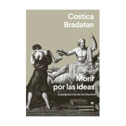 Editorial Anagrama S.A. Morir Por Las Ideas