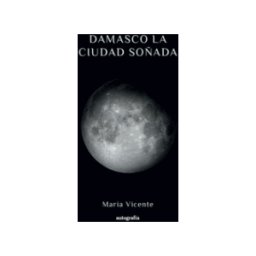 Editorial Autografía Damasco La Ciudad Soñada