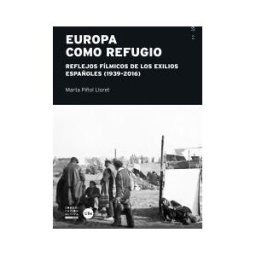 Publicacions i Edicions de la Universitat de Barcelona Europa Como último Refugio: Reflejos Fílmicos En Los Exilios Españoles (1936 - 2016))