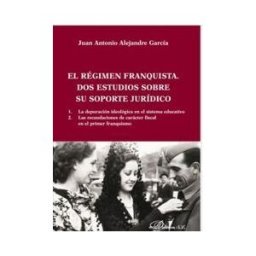 Editorial Dykinson, S.L. El Régimen Franquista. Dos Estudios Sobre Su Soporte Jurdico