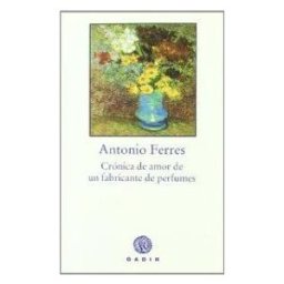 Gadir Editorial, S.L. Crónica De Amor De Un Fabricante De Perfumes