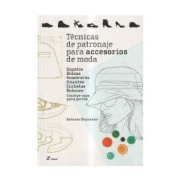 Hoaki Books (Promopress) Técnicas De Patronaje Para Accesorios De Moda - Zapatos, Bolsos, Sombreros, Guan . Incluye También Ropa Para Perros