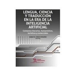 Tirant Humanidades Lengua, Ciencia Y Traducción En La Era De La Inteligencia Artificial.