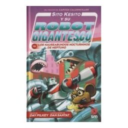 EDICIONES SM Sito Kesito Y Su Robot Gigantesco Contra Los Nauseabundos Nocturninos De Neptuno