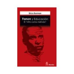 Ediciones Morata, S.L. Fanon Y Educación. El "niño Como Método