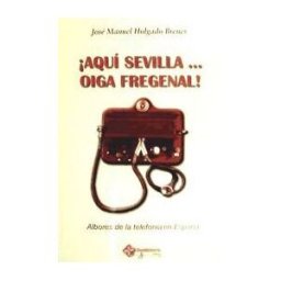 Guadalturia Ediciones Aquí Sevilla... Oiga Fregenal : Historia Del Primer Teléfono En España
