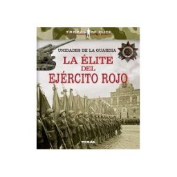 Tikal Ediciones Tropas De élite. Unidades De La Guardia. La élite Del Ejército Rojo