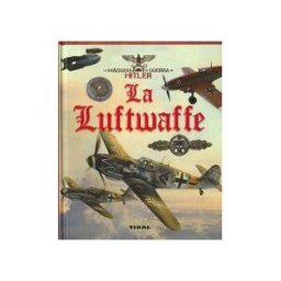 Tikal Ediciones La Máquina De Guerra De Hitler. La Luftwaffe