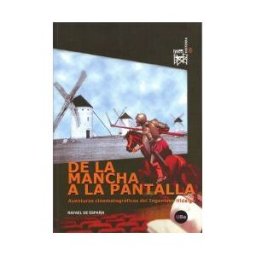 Publicacions i Edicions de la Universitat de Barcelona De La Mancha A La Pantalla. Aventuras Cinematográficas Del Ingenioso Hidalgo.