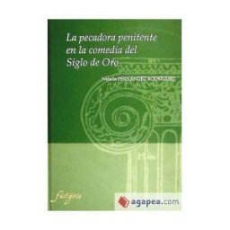 Ediciones Universidad de Valladolid Pecadora Penitente En La Comedia Del Siglo De Oro, La