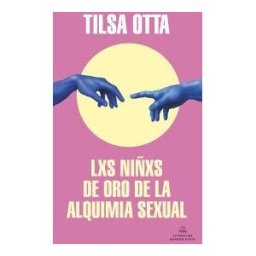RHM-MONDADORI ;LITERATURA RANDOM HOUSE Lxs Niñxs De Oro De La Alquimia Sexual (mapa De Las Lenguas)
