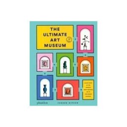 PHAIDON PRESS LIMITED The Ultimate Art Museum