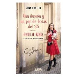 B de Blok (Ediciones B) Una Ilusión Y Un Par De Botas Del 36. Biografía Autorizada De Paula Rojo