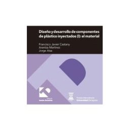 Prensas de la Universidad de Zaragoza Diseño Y Desarrollo De Componentes De Plástico Inyectados Vol 1