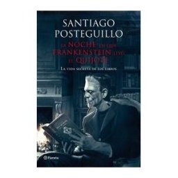 Editorial Planeta, S.A. La Noche En Que Frankenstein Leyó El Quijote