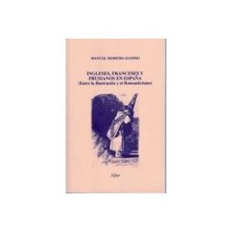 Ediciones Alfar S.A. Ingleses, Franceses Y Prusianos En España: Entre La Ilustración Y El Romanticismo