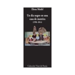 Visor libros, S.L. Un Día Negro En Una Casa De Mentira (1998-2014): Poesía Reunida