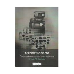Plaza y Valdes, S.L. Tecnofilosofía: Nuestra Relación Con Las Máquinas