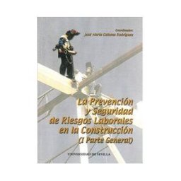 Editorial Universidad de Sevilla-Secretariado de Publicaciones La Prevención Y Seguridad De Riesgos Laborales En La Construcción