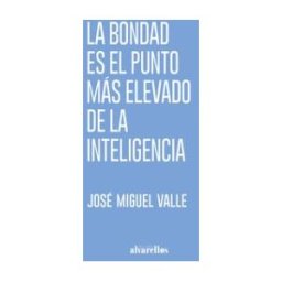 Alvarellos Editora La Bondad Es El Punto Más Elevado De La Inteligencia