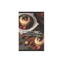 INDEPENDENTLY PUBLISHED Sabores De Antaño Sin Lactosa: Postres Tradicionales Adaptados A Intolerantes A La Lactosa