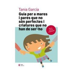 Eumo Editorial SAU Guia Per A Mares I Pares Que No Són Perfectes I Criatures Que No Han De Ser-ho (edició Ampliada)