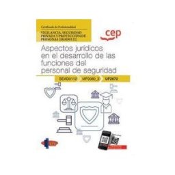Editorial CEP Manual. Aspectos Jurídicos En El Desarrollo De Las Funciones Del Personal De Seguridad (uf2672). Certificados De Profesionalidad. Vigilancia,