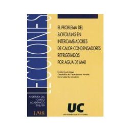 Editorial Universidad de Cantabria El Problema Del ""biofouling"" En Intercambiadores De Calor-condensadores Refrigerados Por Agua De Mar : (lección De Apertura Del Curso