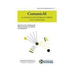 Comunicación Social Ediciones y Publicaciones Comunicai. La Revolución De La Inteligencia Artificial En La Comunicación