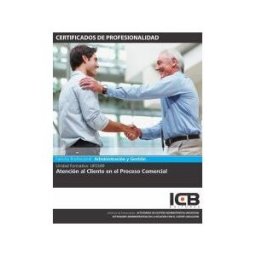 ICB Editores Uf0349: Atención Al Cliente En El Proceso Comercial.