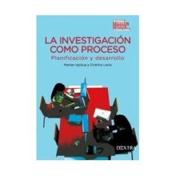 DEXTRA EDITORIAL La Investigacion Como Proceso. Planificacion Y Desarrollo