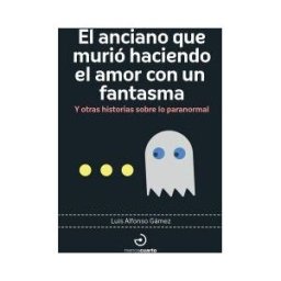 MENOSCUARTO EDICIONES El Anciano Que Murió Haciendo El Amor Con Un Fantasma