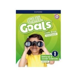 Oxford University Press España, S.A. Clil Goals Natural Social Sciences 1. Class Book