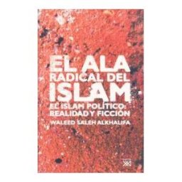 Siglo XXI de España Editores, S.A. El Ala Radical Del Islam