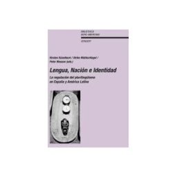 Iberoamericana Editorial Vervuert, S.L. Lengua, Nación E Identidad. La Regulación Del Plurilingismo En España Y América Latina.