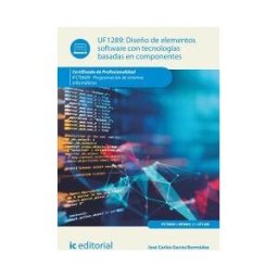 IC Editorial Diseño De Elementos Software Con Tecnologías Basadas En Componentes. Ifct0609 - Programación De Sistemas Informáticos