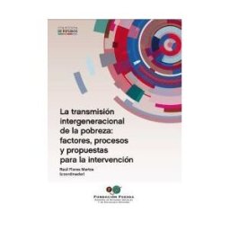 Cáritas Española Editores La Transmisión Intergeneracional De La Pobreza: Factores, Procesos Y Propuestas Para La Intervención