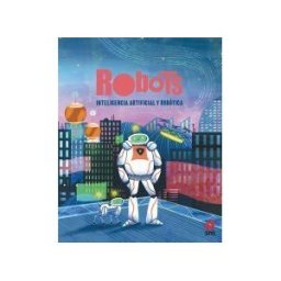 EDICIONES SM Robots. Inteligencia Artificial Y Robótica