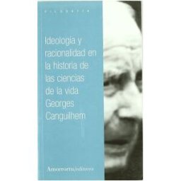Amorrortu Editores España SL Ideología Y Racionalidad En La Historia De Las Ciencias De La Vida