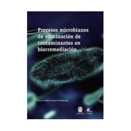 Universidad Distrital Francisco José de Caldas Procesos Microbianos De Eliminación De Contaminantes En Biorremediación