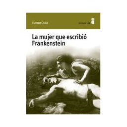 Editorial Minuscula, S.L.U. La Mujer Que Escribió Frankenstein