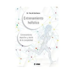 Editorial INDE Entrenamiento Holístico: Entrenamiento Deportivo Y Teoría De La Complejidad