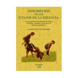 Editorial Maxtor Descripción De Los Juegos De La Infancia, Los Más Propios A Sus Facultades Físicas Y Morales, Y De Abecedari