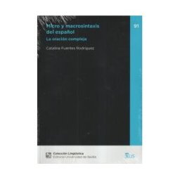 Editorial Universidad de Sevilla-Secretariado de Publicaciones Micro Y Macrosintaxis Del Español: La Oración Compleja