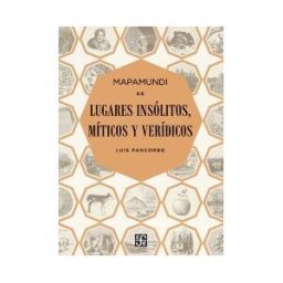 Fondo de Cultura Económica de España, S.L. Mapamundi De Lugares Insólitos, Míticos Y Verídicos