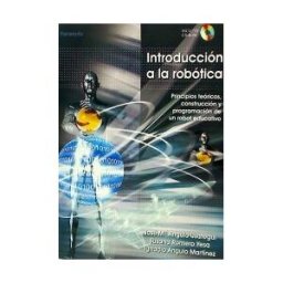 Ediciones Paraninfo, S.A Introducción A La Robótica : Principios Teóricos, Construcción Y Programación De Un Robot Educativo