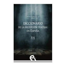 Ediciones Antígona, S. L. Diccionario De La Recepción Teatral En España I (letras A-k)