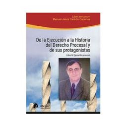 Atelier Libros S.A. De La Ejecución A La Historia Del Derecho Procesal Y De Sus Protagonistas. Libro Iv: Ejecución Procesal