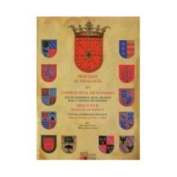 Ediciones Hidalguía Procesos De Hidalguía Del Consejo Real De Navarra Que Se Conservan En El Archivo Real Y General De Navarra. Volumen Iv Siglo Xvii